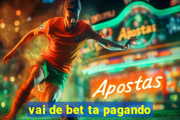 vai de bet ta pagando